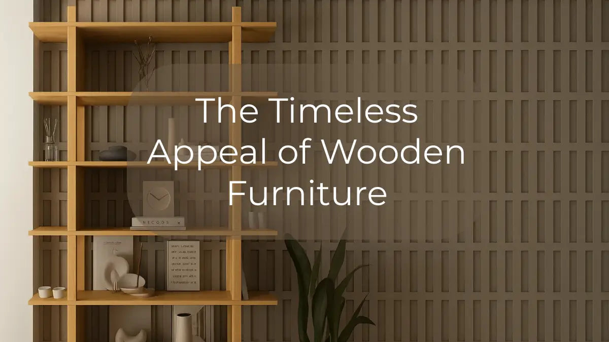 Integrating Natural Materials: The Timeless Appeal of Wooden Furniture